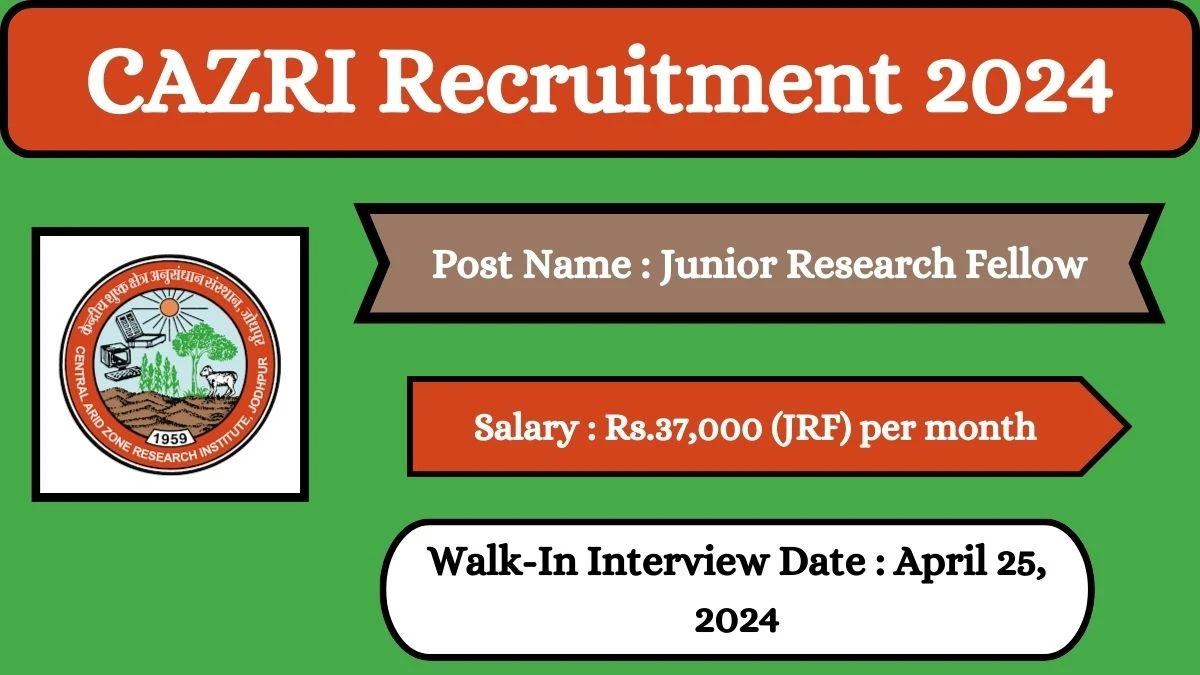 CAZRI Recruitment 2024 Walk-In Interviews for Junior Research Fellow on April 25, 2024