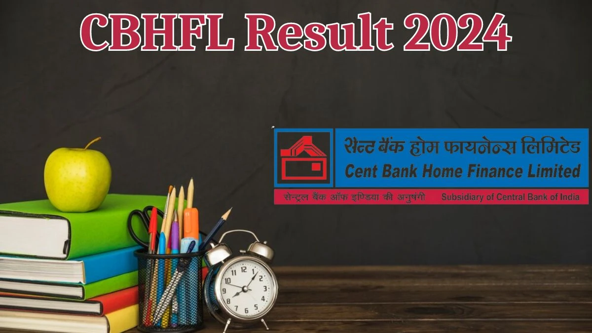 CBHFL Result 2024 Announced. Direct Link to Check CBHFL Senior Officer  Result 2024 cbhfl.com - 11 April 2024