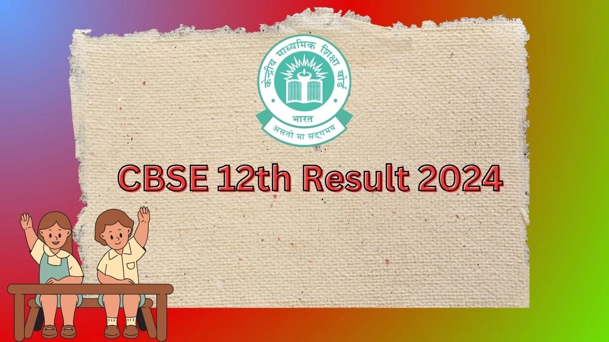 CBSE 12th Result 2024 @ cbse.gov.in Check CBSE Board Class 12th Result Link Soon