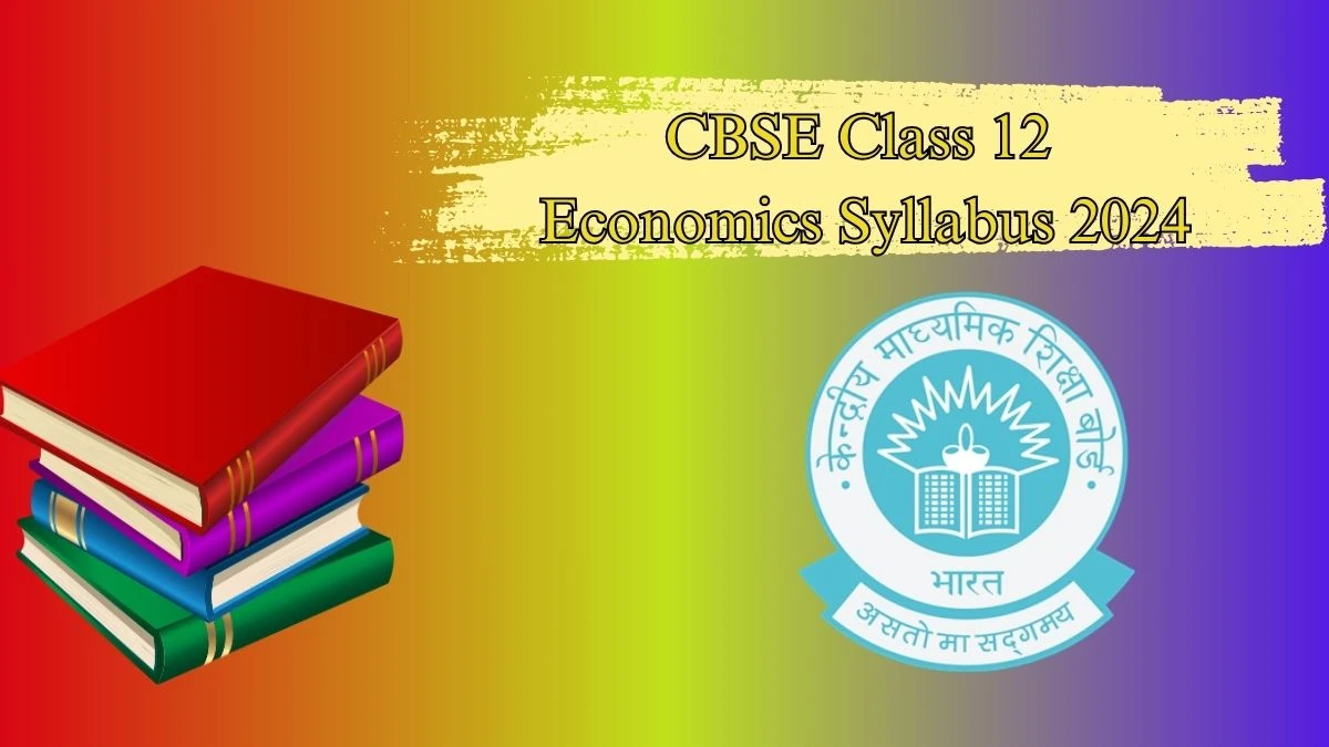 CBSE Class 12 Economics Syllabus 2024 Download PDF @ cbseacademic.nic.in