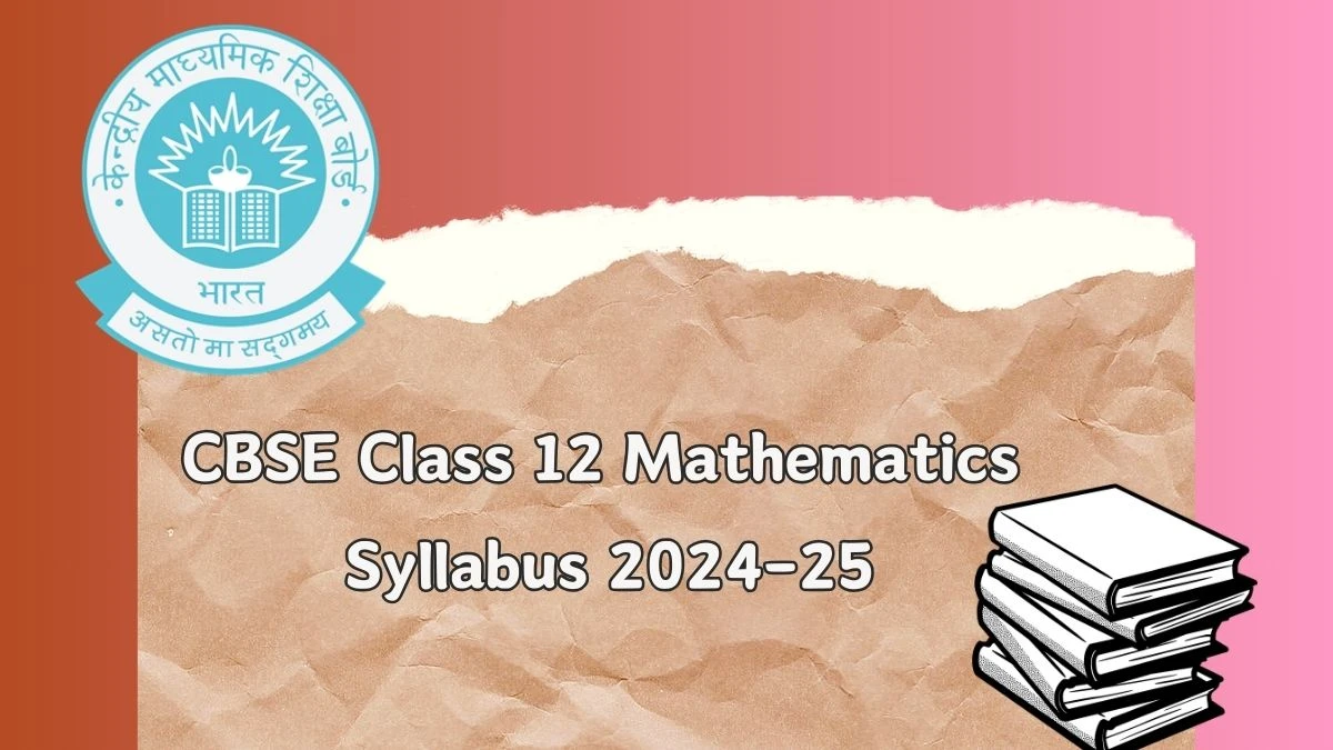 CBSE Class 12 Mathematics Syllabus 2024-25 cbseacademic.nic.in Check Class 12 Mathematics Syllabus