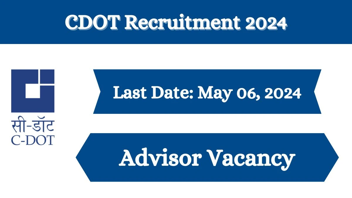 CDOT Recruitment 2024 Check Post,qualification, Tenure, Salary, Age Limit And Process To Apply