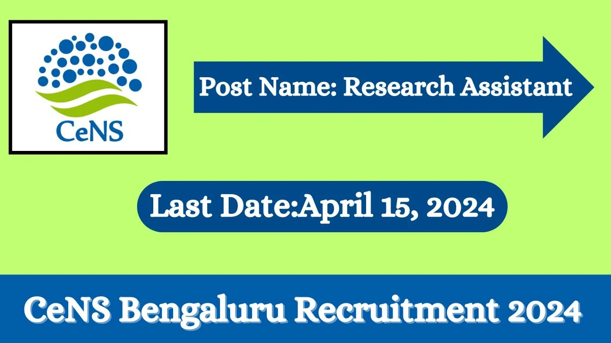 CeNS Bengaluru Recruitment 2024 Check Post, Age Limit, Qualification, Salary And Other Important Details