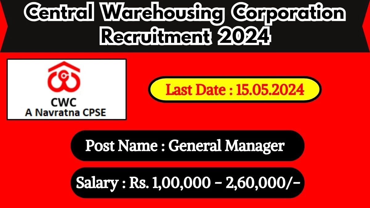 Central Warehousing Corporation Recruitment 2024 Monthly Salary Up To 2,60,000, Check Posts, Vacancies, Qualification, Selection Process and How To Apply