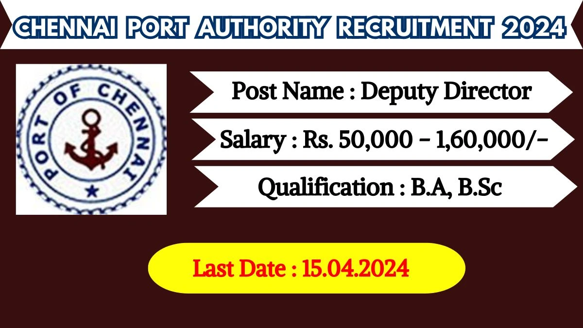 Chennai Port Authority Recruitment 2024 Monthly Salary Up To  1,60,000, Check Posts, Vacancies, Qualification and How To Apply
