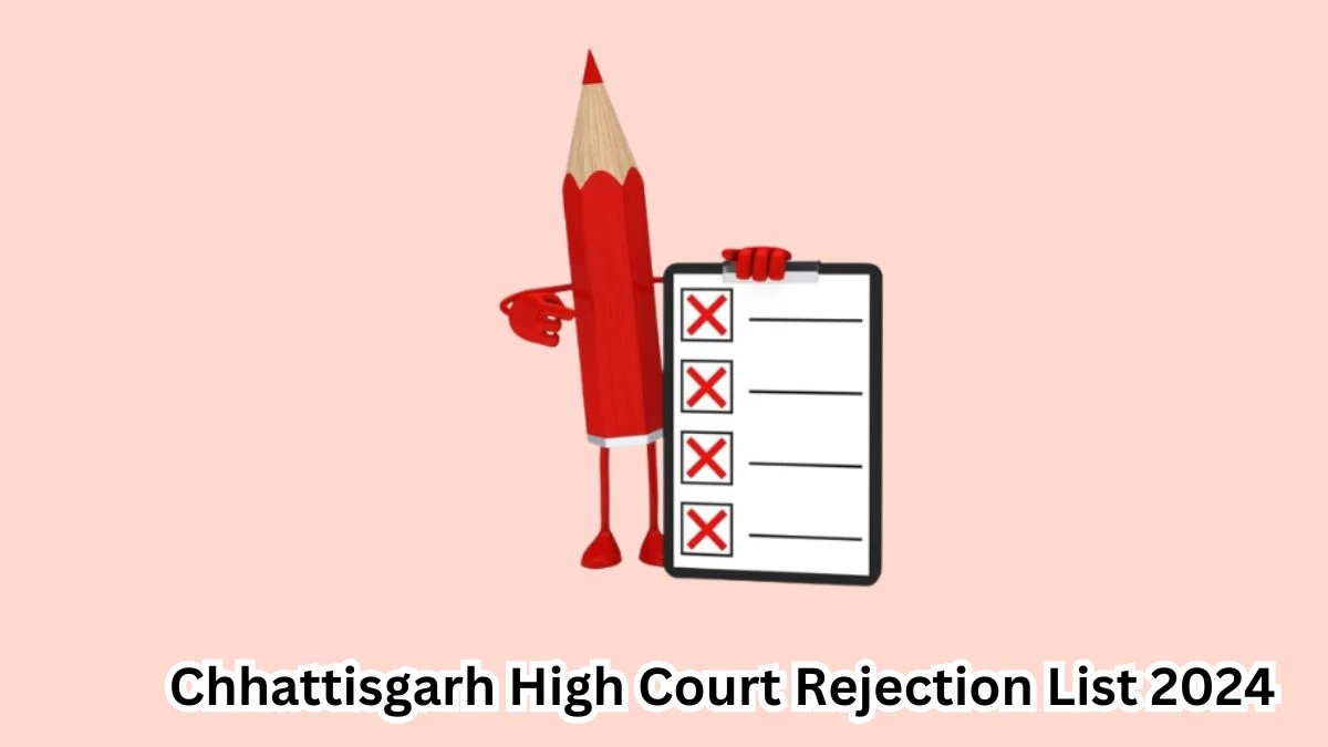 Chhattisgarh High Court Rejection List 2024 Released. Check Chhattisgarh High Court Data Entry Operator List 2024 Date at highcourt.cg.gov.in Rejection List - 20 April 2024