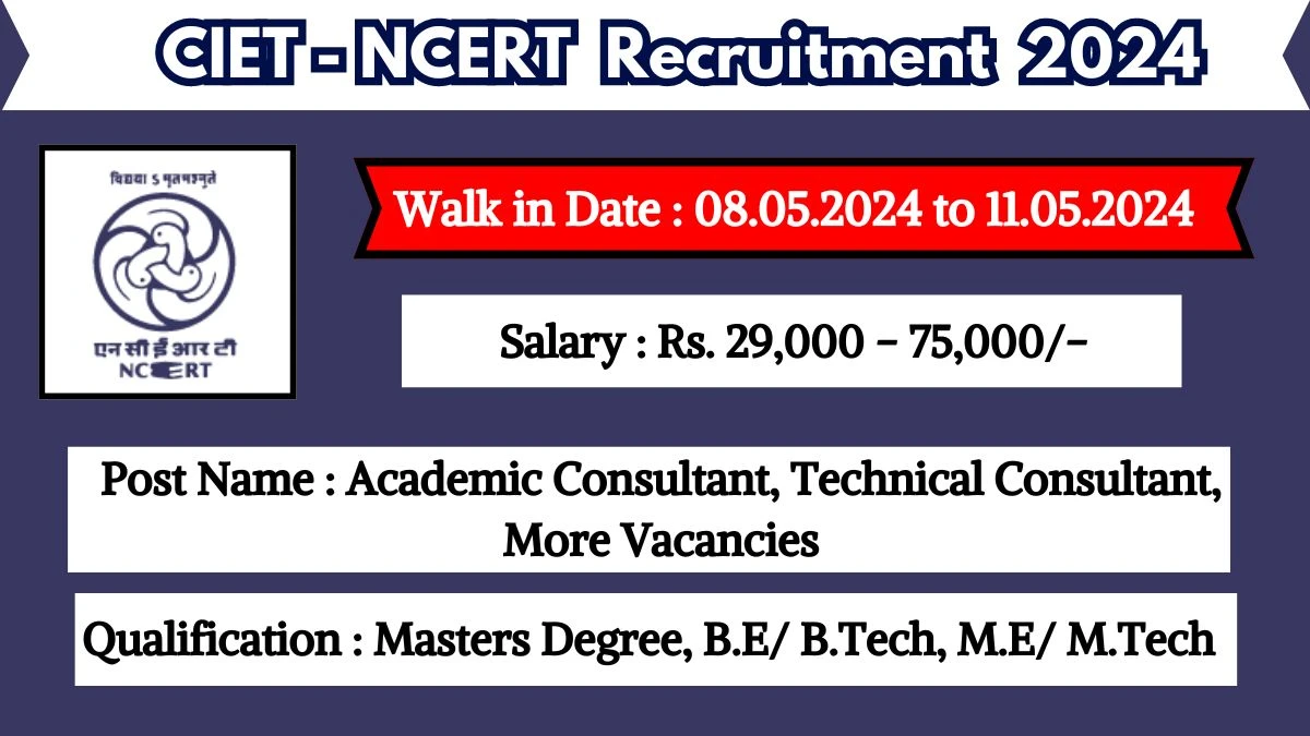 CIET-NCERT Recruitment 2024 Walk-In Interviews for Academic Consultant, Technical Consultant, More Vacancies on 08.05.2024 to 11.05.2024