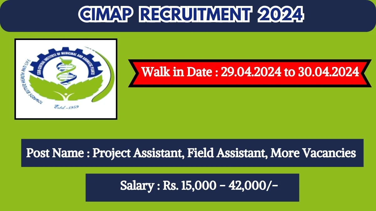 CIMAP Recruitment 2024 Walk-In Interviews for Project Assistant, Field Assistant, More on 29.04.2024 to 30.04.2024