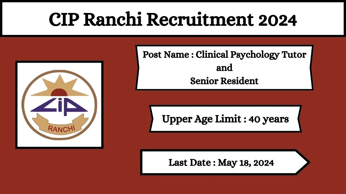CIP Ranchi Recruitment 2024 Check Posts, Salary, Qualification, Selection Process And How To Apply