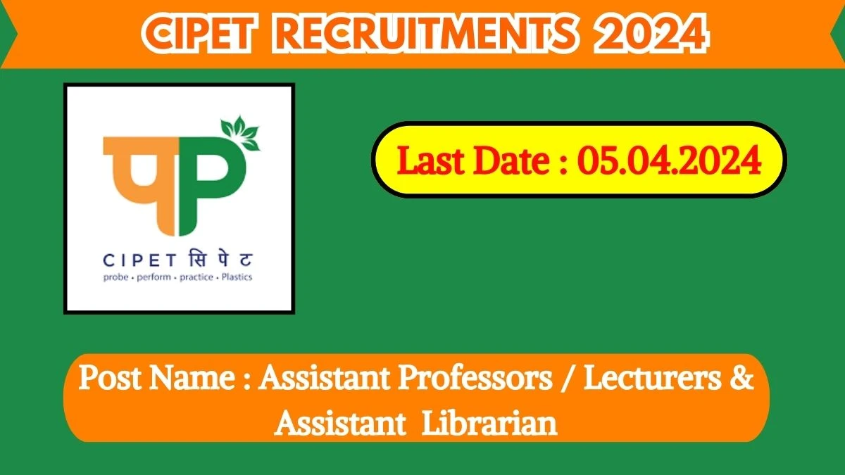 CIPET Recruitment 2024 Salary Upto 40000, Check Post, Age, Qualification And How To Apply