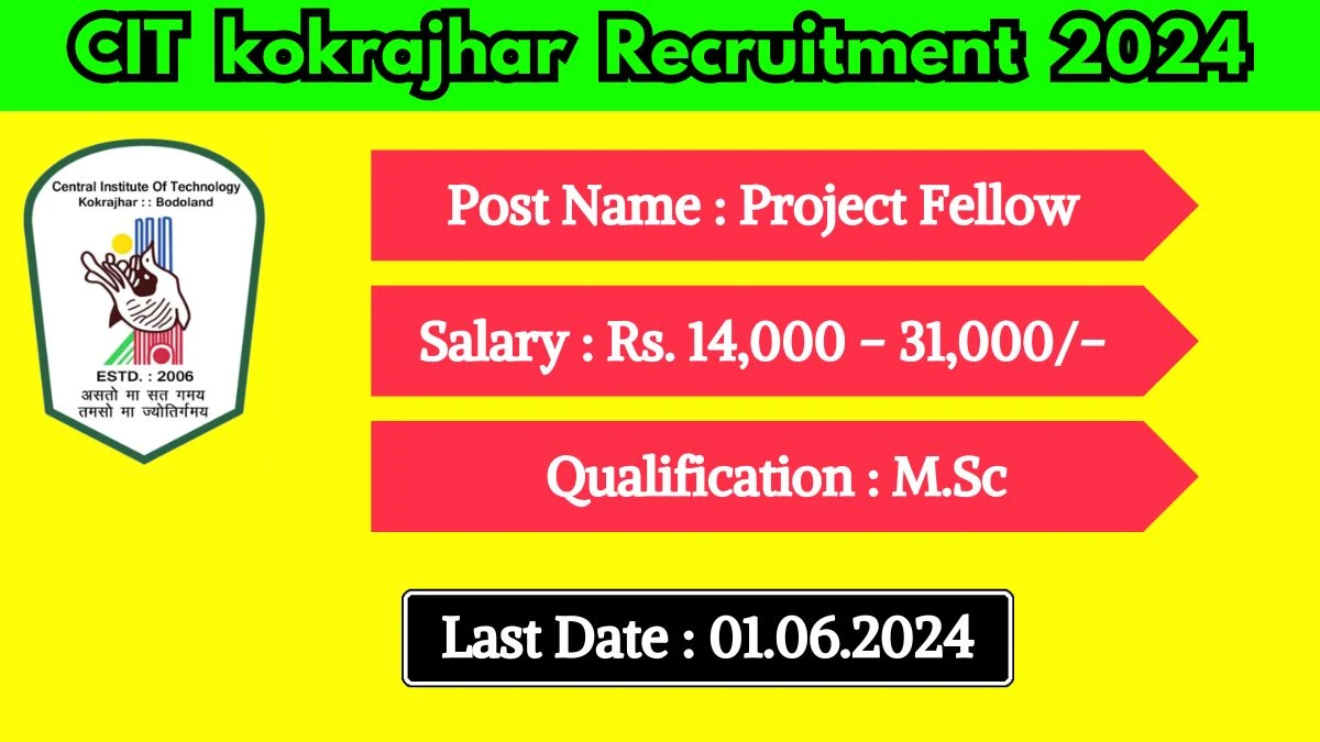 CIT kokrajhar Recruitment 2024 - Latest Project Fellow on 24 April 2024