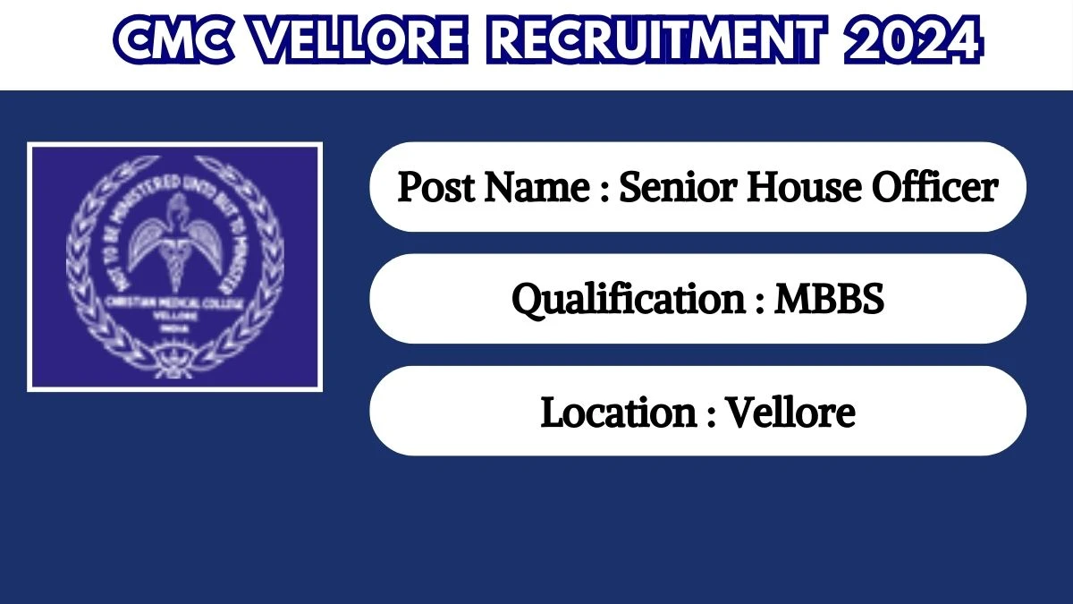 CMC Vellore Recruitment 2024 - Latest Senior House Officer on 19 April 2024