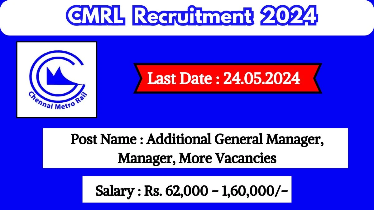 CMRL Recruitment 2024 Monthly Salary Up To 1,60,000, Check Posts, Vacancies, Qualification, Age, Selection Process and How To Apply