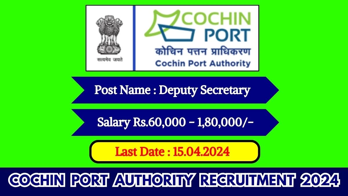 Cochin Port Authority Recruitment 2024 Monthly Salary Up To 1,80,000, Check Posts, Vacancies, Qualification, Age, Selection Process and How To Apply