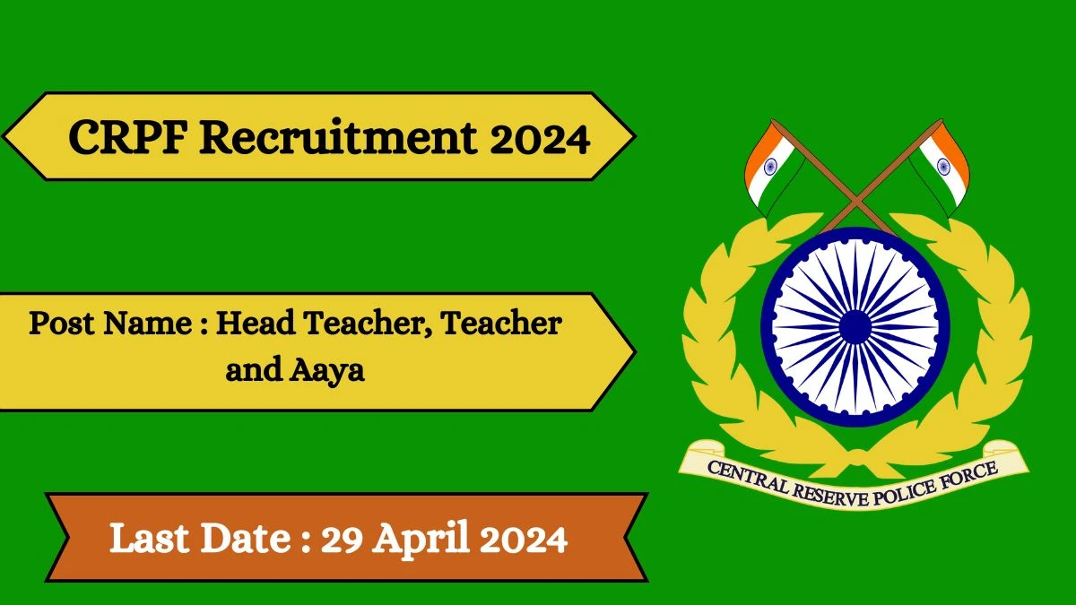 CRPF Recruitment 2024 Apply for 09 Head Teacher, Teacher and Aaya Jobs @ crpf.gov.in