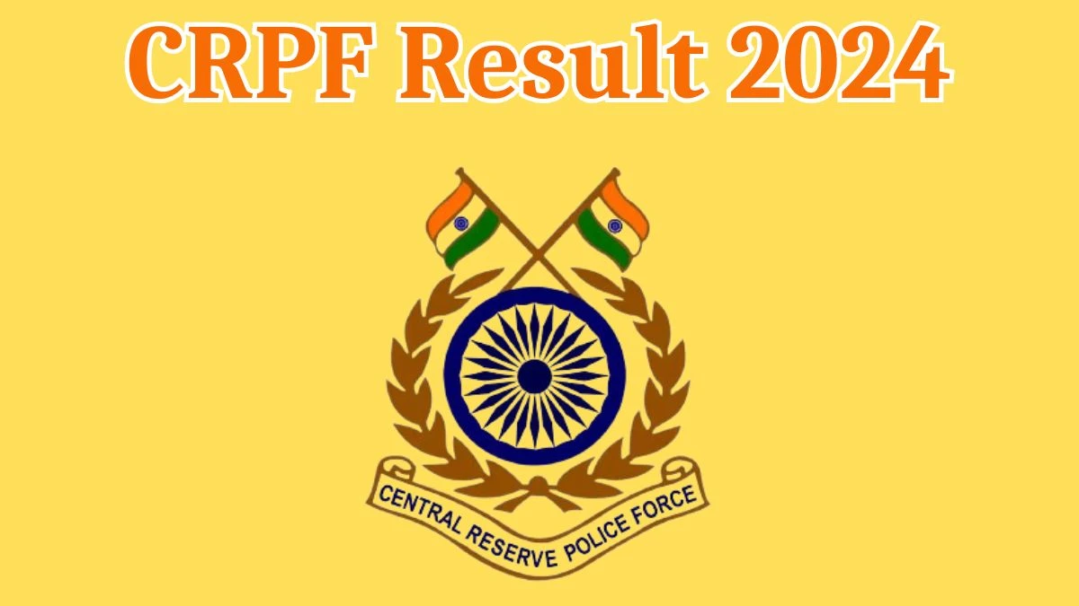 CRPF Result 2024 Announced. Direct Link to Check CRPF Paramedical Staffs Result 2024 crpf.gov.in - 15 April 2024