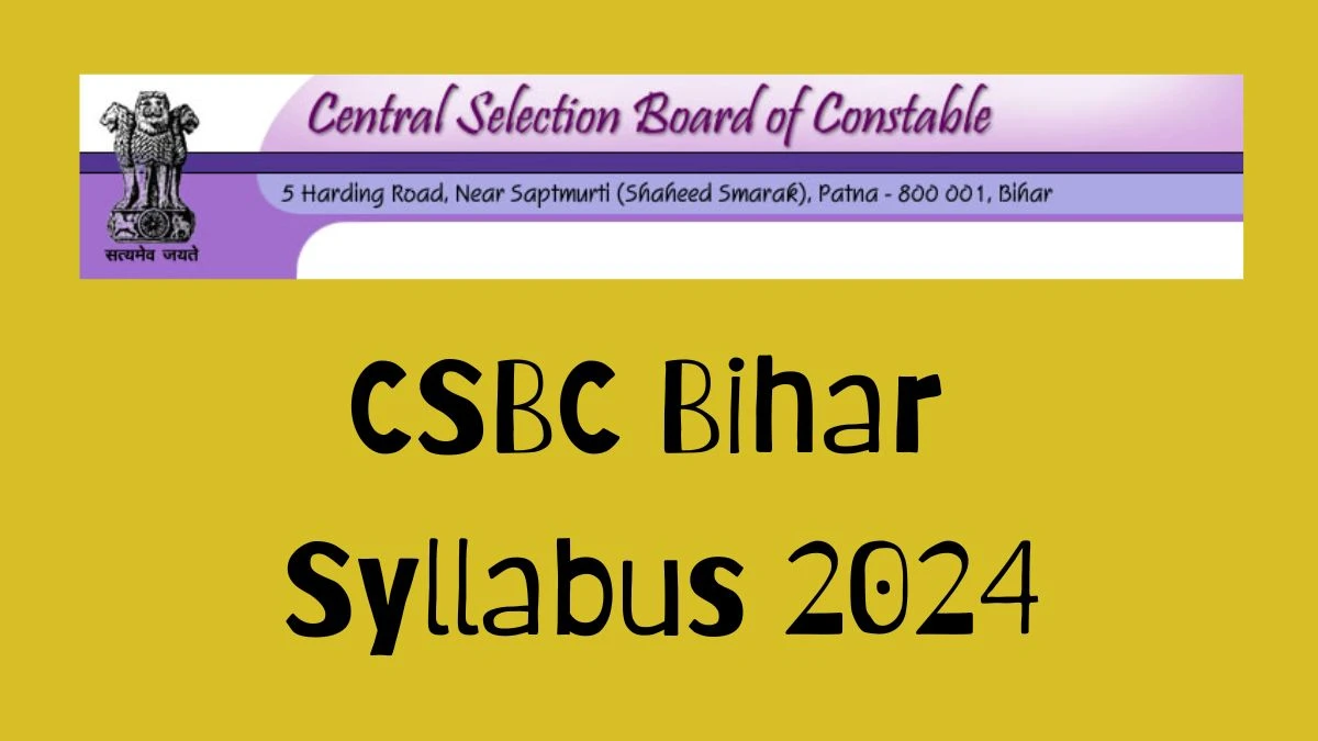 CSBC Bihar Syllabus 2024 Announced Download CSBC Bihar Exam pattern at csbc.bih.nic.in - 30 April 2024