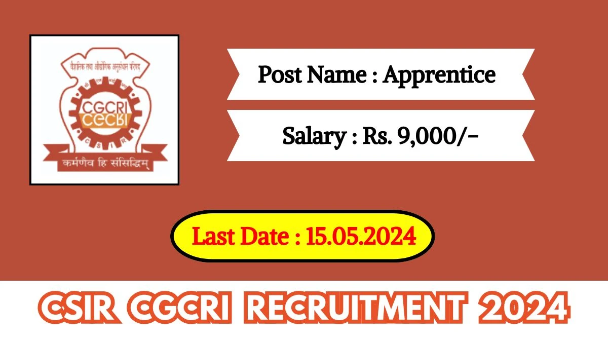 CSIR CGCRI Recruitment 2024 Check Post, Monthly Salary, Experience And Process To Apply