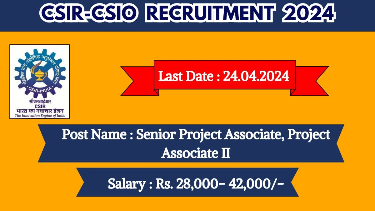 CSIR-CSIO Recruitment 2024 Monthly Salary Up To 42,000, Check Posts, Vacancies, Qualification, Age, Selection Process and How To Apply