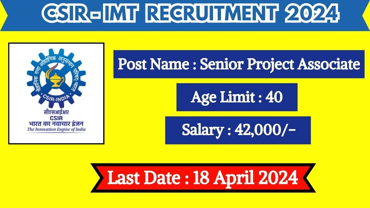 CSIR-IMT Recruitment 2024 Check Posts, Qualifications, Salary, Age Limit And How To Apply