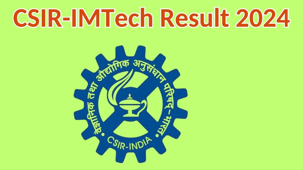 CSIR-IMTech Result 2024 Announced. Direct Link to Check CSIR-IMTech Project Associate-II Result 2024 imtech.res.in - 23 April 2024