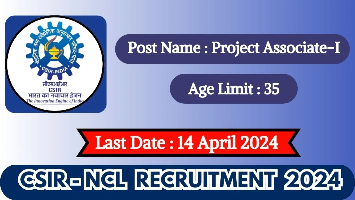 CSIR-NCL Recruitment 2024 Check Post, Qualification, Age Limit, Salary, And How To Apply