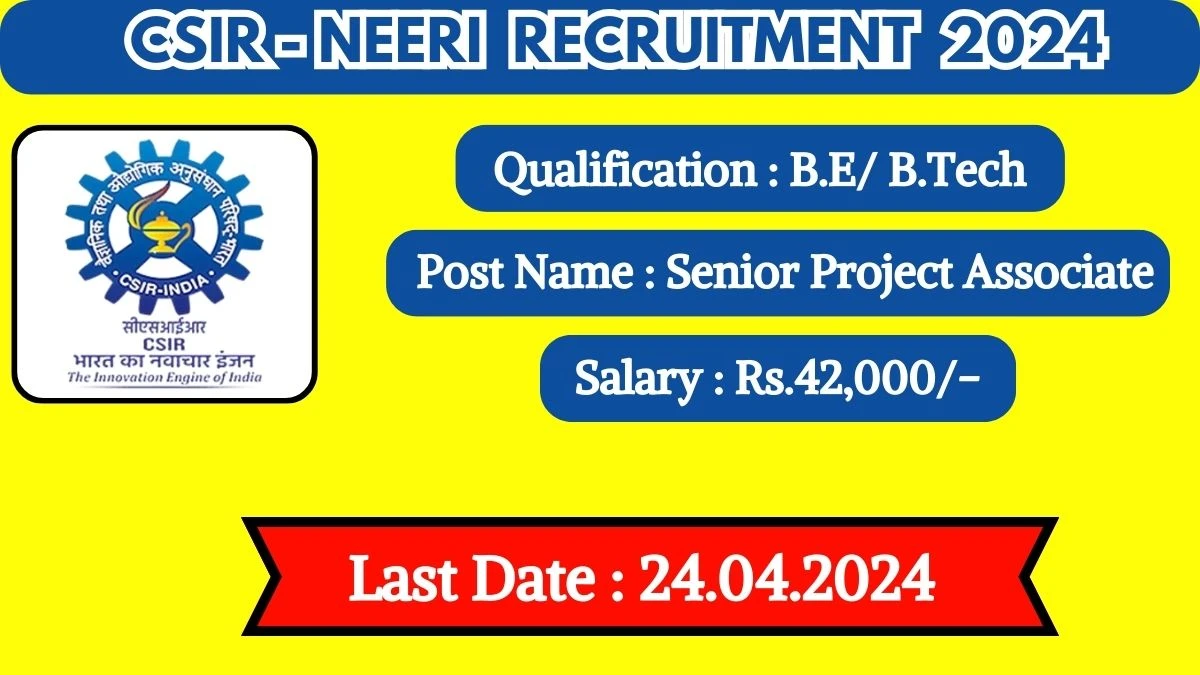 CSIR-NEERI Recruitment 2024 New Notification Out, Check Post, Vacancies, Salary, Qualification, Age Limit and How to Apply