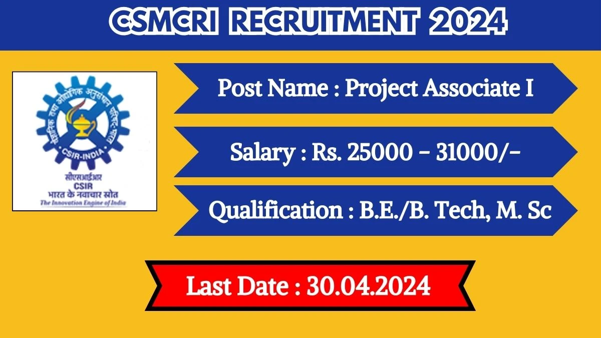 CSMCRI Recruitment 2024 Monthly Salary Up To 31,000, Check Posts, Vacancies, Qualification, Age, Selection Process and How To Apply