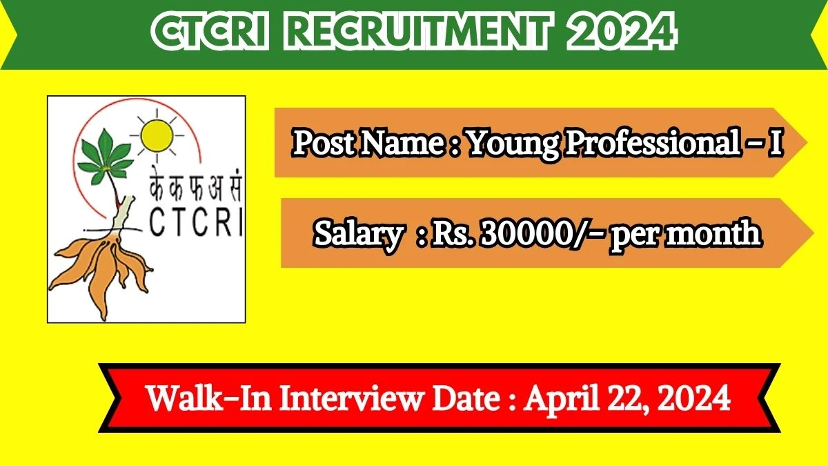 CTCRI Recruitment 2024 Walk-In Interviews for Young Professional on April 22, 2024