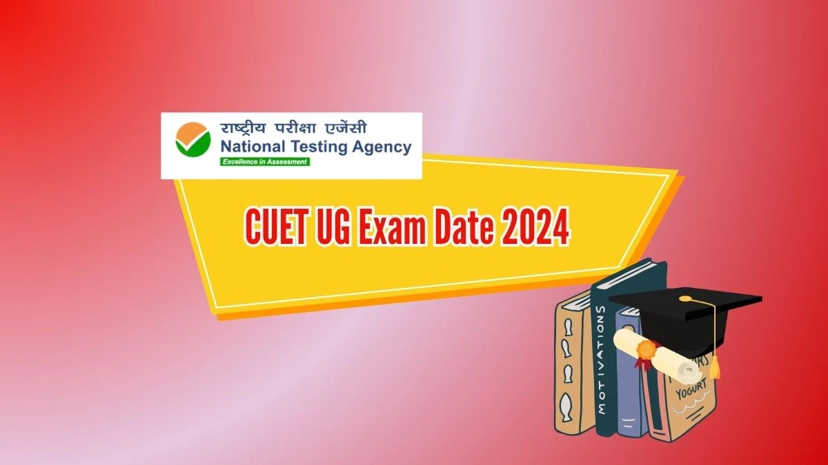 CUET UG Exam Date 2024 (Out) at exams.nta.ac.in Check CUET UG Exam Details Here