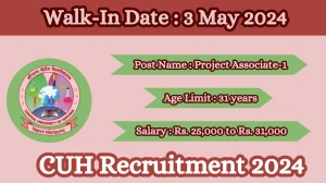 CUH Recruitment 2024 Walk-In Interviews for Project Associate-1 on 3 May 2024