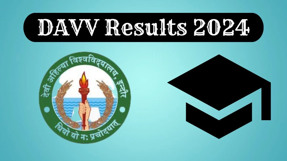 DAVV Results 2024 (Declared) at dauniv.ac.in Check B.ED. 4th Sem Result 2024