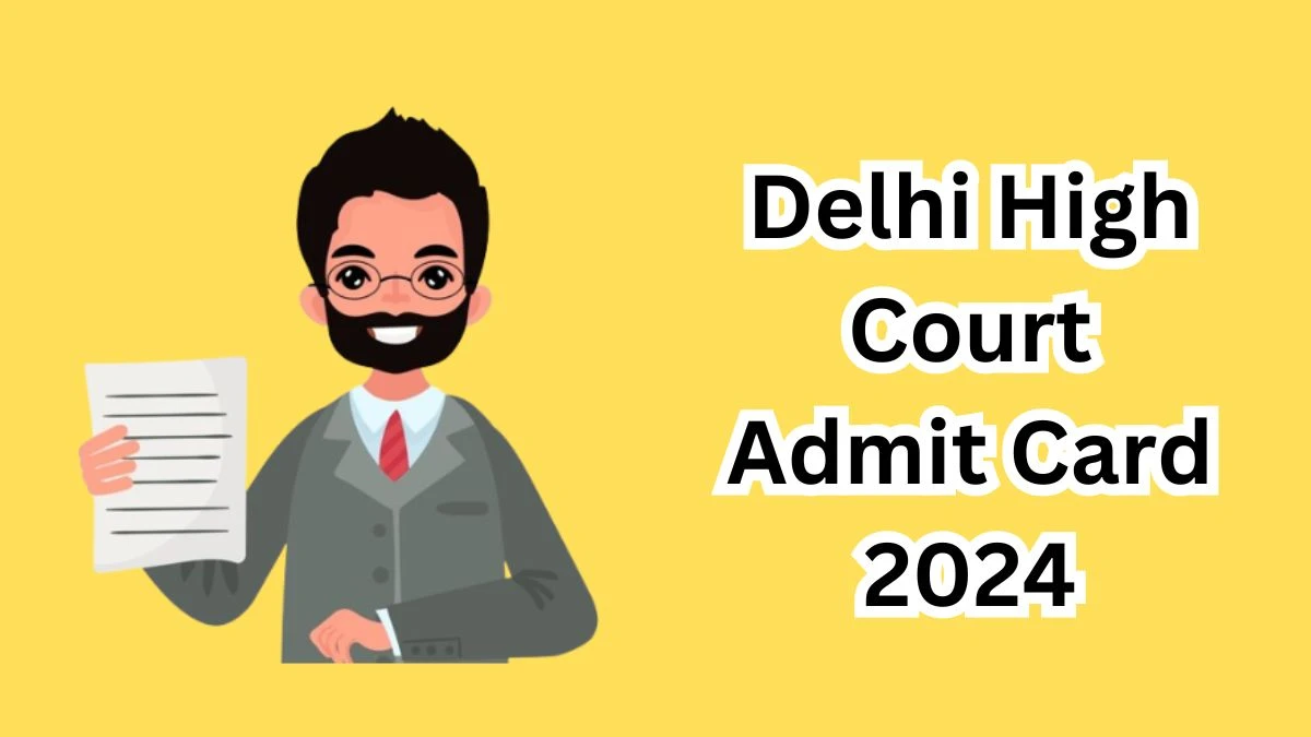 Delhi High Court Admit Card 2024 Released @ delhihighcourt.nic.in Download Judicial Service Admit Card Here - 06 April 2024