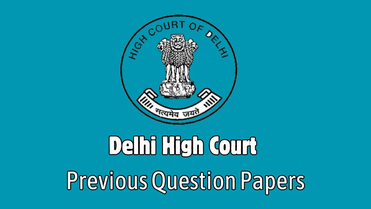 Delhi High Court Previous Question Papers Released Practice Previous Question Papers delhihighcourt.nic.in - 09 April 2024
