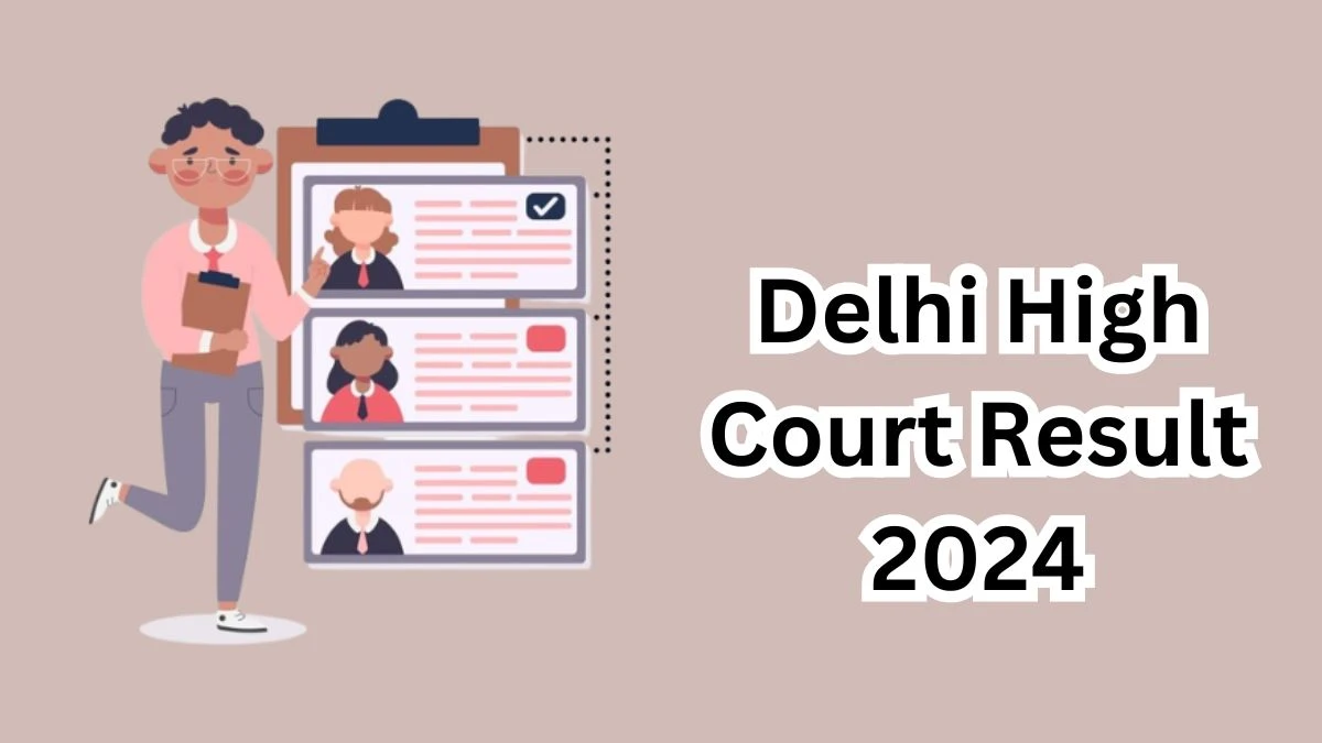 Delhi High Court Result 2024 Announced. Direct Link to Check Delhi High Court Personal Assistant and Senior Personal Assistant Result 2024 delhihighcourt.nic.in - 06 April 2024