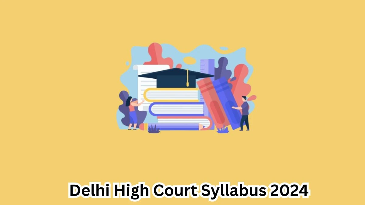 Delhi High Court Syllabus 2024 Announced Download Delhi High Court Judicial Service Exam pattern at delhihighcourt.nic.in  - 08 April 2024