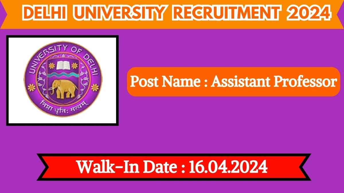 Delhi University Recruitment 2024 Walk-In Interviews for Assistant Professor on 16.04.2024
