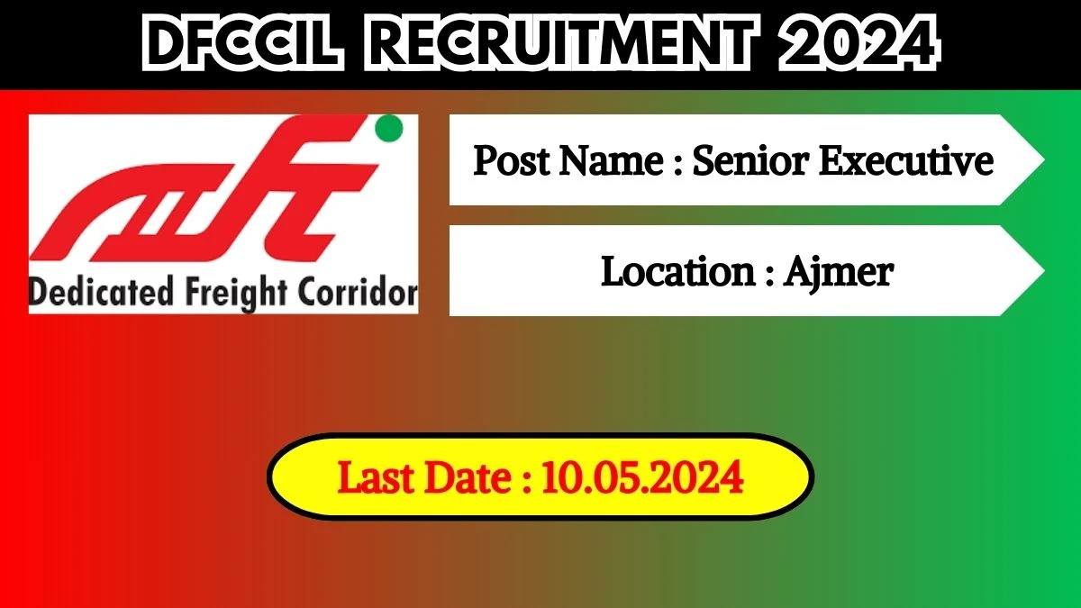 DFCCIL Recruitment 2024 New Notification Out, Check Post, Vacancies, Salary, Qualification, Age Limit and How to Apply