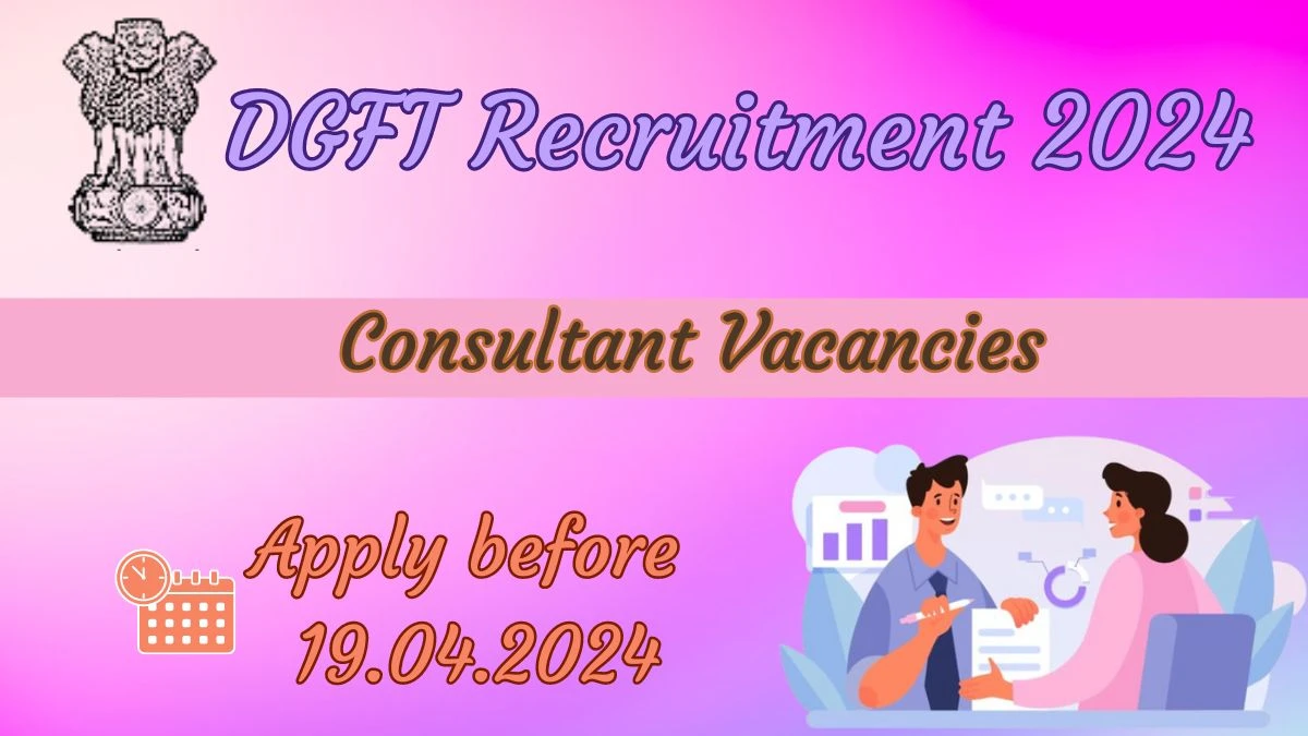 DGFT Recruitment 2024 - 02  Consultant Jobs Updated On 01 Apr 2024