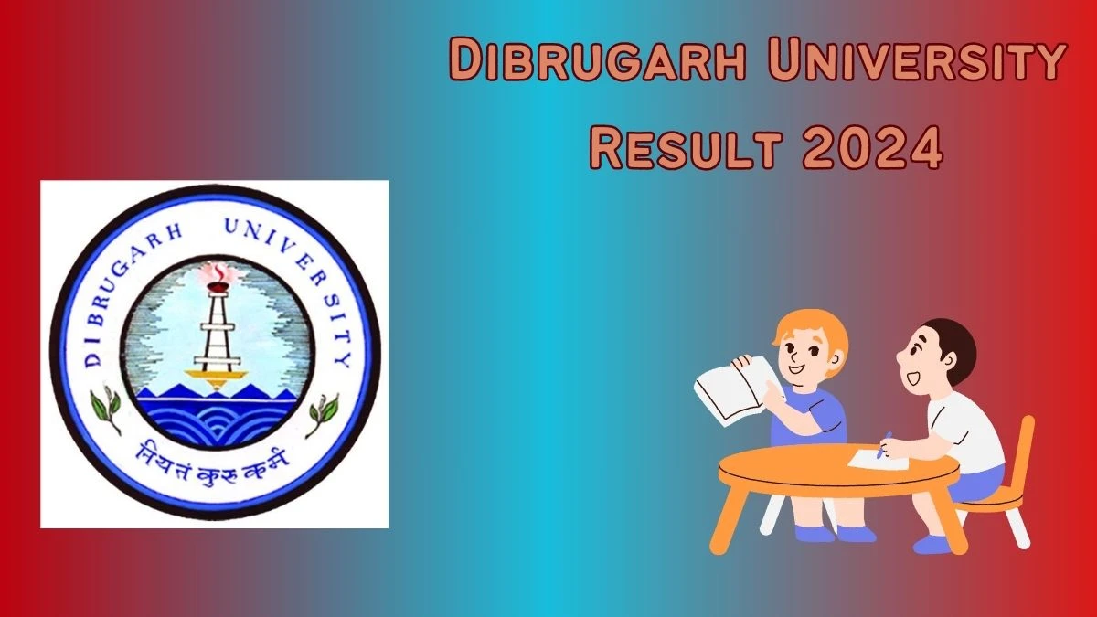 Dibrugarh University Result 2024 (Out) at dibru.ac.in Check 3rd Semester B.A. in Performing Arts Details Here