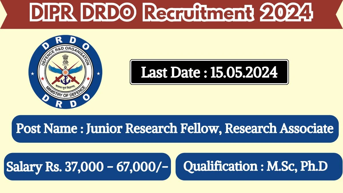 DIPR DRDO Recruitment 2024 Monthly Salary Up To 67,000, Check Posts, Vacancies, Qualification, Age, Selection Process and How To Apply