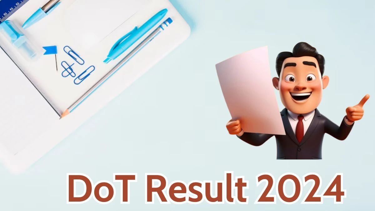 DoT Result 2024 Announced. Direct Link to Check DoT Group B Result 2024 dot.gov.in - 25 April 2024