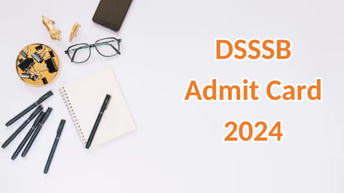 DSSSB Admit Card 2024 will be declared soon dsssb.delhi.gov.in Steps to Download Hall Ticket for Multi Tasking Staff - 05 April 2024