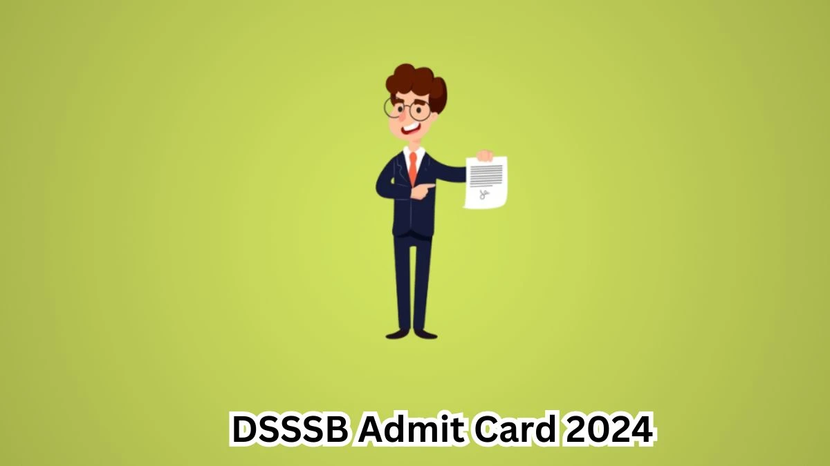 DSSSB Admit Card 2024 will be released Assistant Teacher Check Exam Date, Hall Ticket dsssb.delhi.gov.in - 18 April 2024