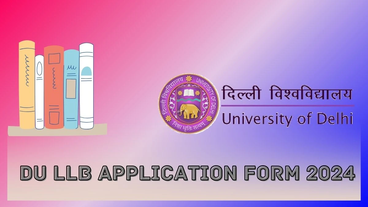 DU LLB Application Form 2024 admission.uod.ac.in Check DU LLB Application Form Begins on April 25