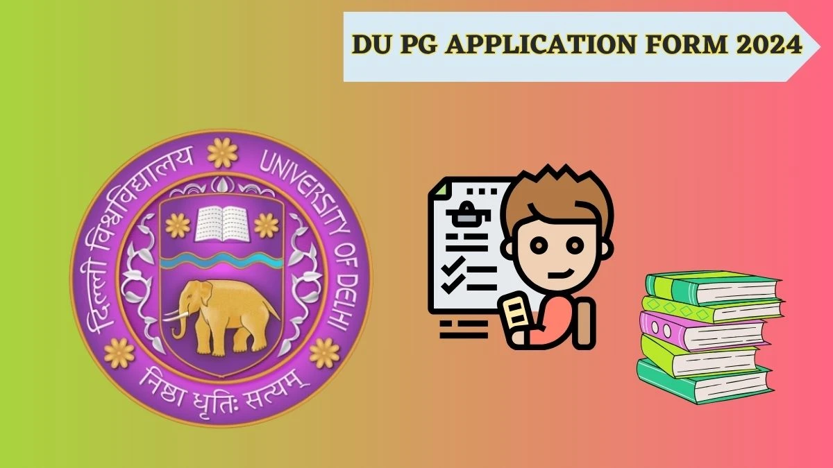 DU PG Application Form 2024 (Out Soon) du.ac.in How To Apply Details Here