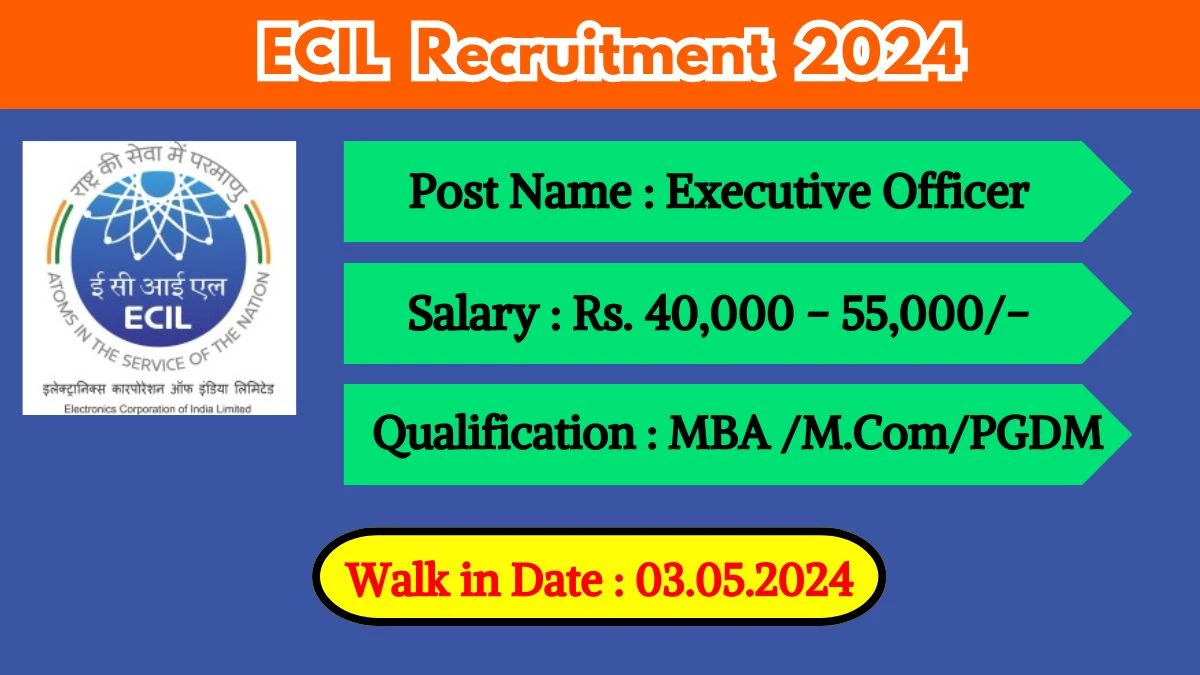 ECIL Recruitment 2024 Walk-In Interviews for Executive Officer on 03.05.2024