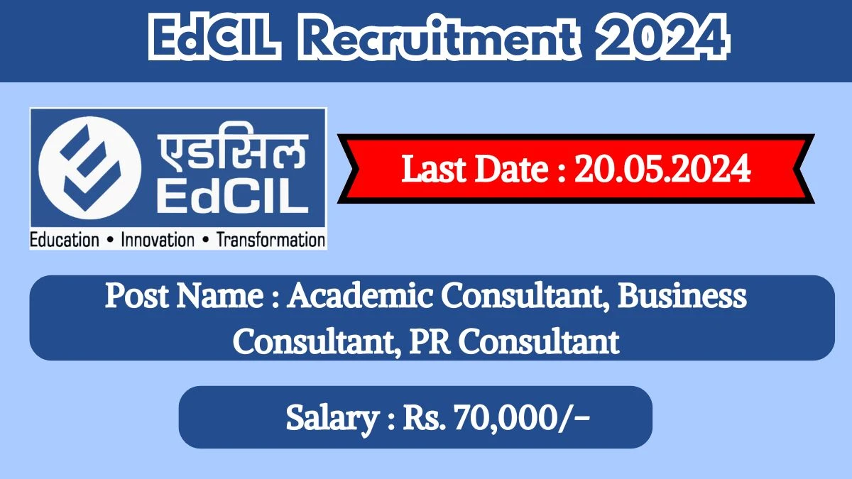 EdCIL Recruitment 2024 Monthly Salary Up To 70,000, Check Posts, Vacancies, Qualification, Age, Selection Process and How To Apply