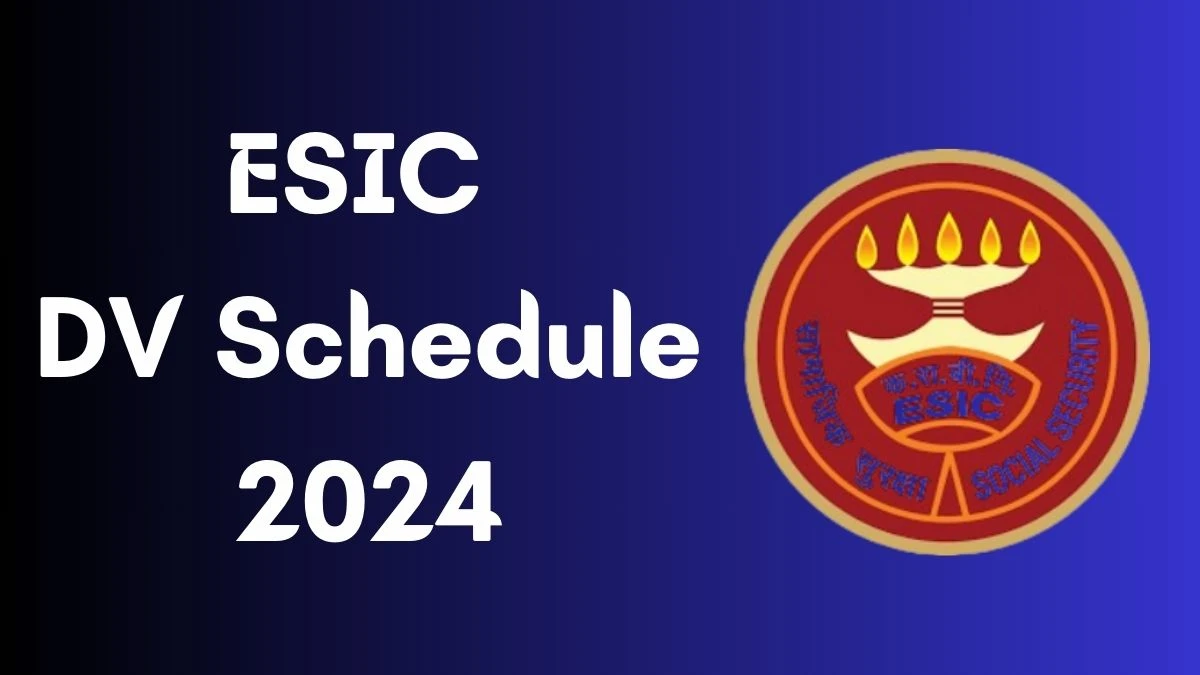 ESIC DV Schedule 2024: Check Pharmacist and Other Posts Document Verification Date @ esic.nic.in - 16 April 2024
