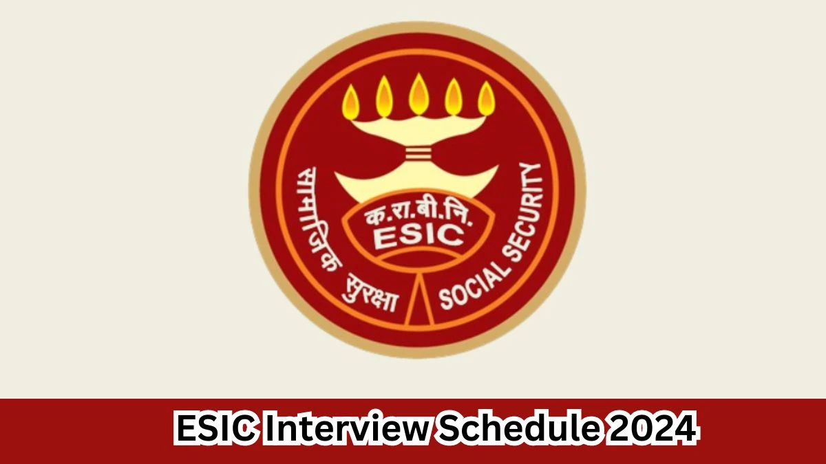 ESIC Interview Schedule 2024 Announced Check and Download ESIC Teaching Faculty and Other Post at esic.gov.in - 1 April 2024